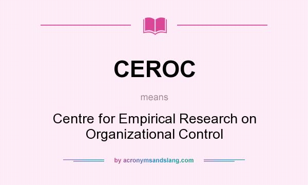 What does CEROC mean? It stands for Centre for Empirical Research on Organizational Control