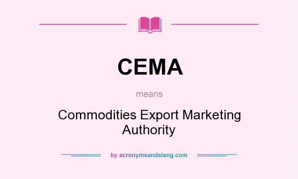 What does CEMA mean? It stands for Commodities Export Marketing Authority