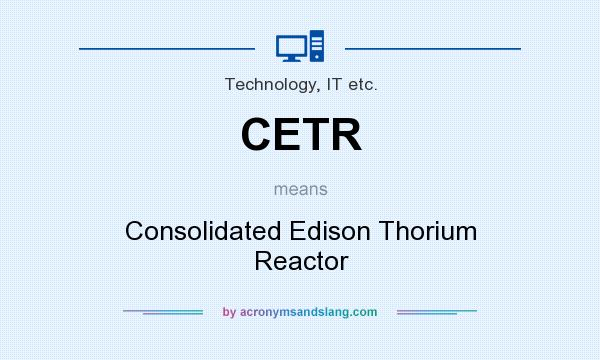 What does CETR mean? It stands for Consolidated Edison Thorium Reactor