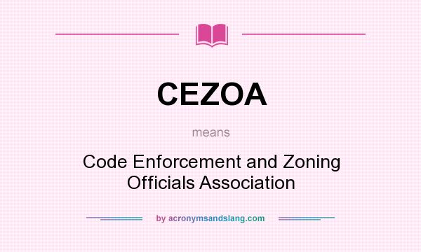 What does CEZOA mean? It stands for Code Enforcement and Zoning Officials Association
