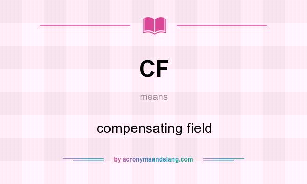 What does CF mean? It stands for compensating field