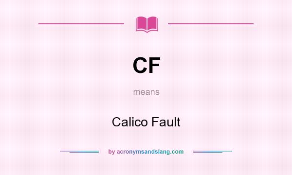What does CF mean? It stands for Calico Fault