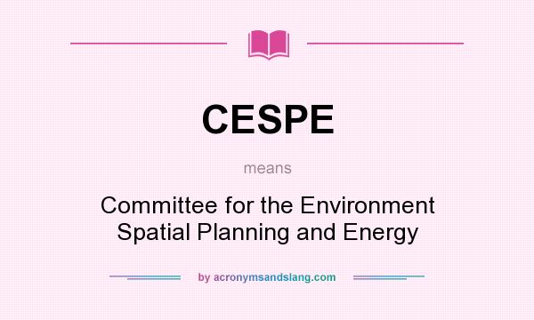 What does CESPE mean? It stands for Committee for the Environment Spatial Planning and Energy