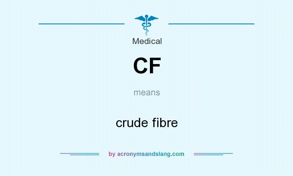 What does CF mean? It stands for crude fibre