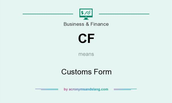 What does CF mean? It stands for Customs Form