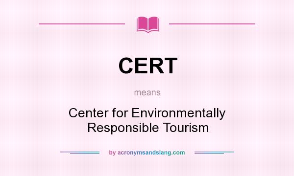 What does CERT mean? It stands for Center for Environmentally Responsible Tourism