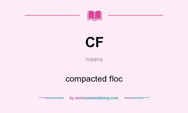 What does CF mean? It stands for compacted floc