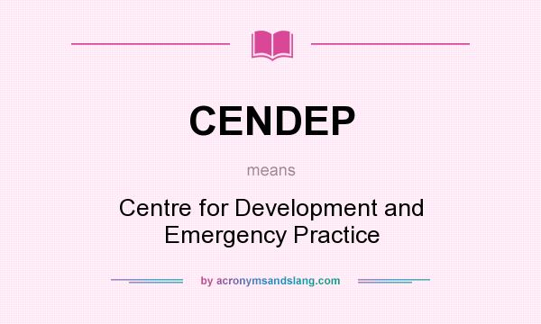 What does CENDEP mean? It stands for Centre for Development and Emergency Practice