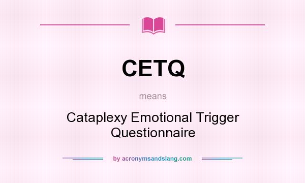 What does CETQ mean? It stands for Cataplexy Emotional Trigger Questionnaire