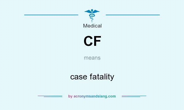 What does CF mean? It stands for case fatality