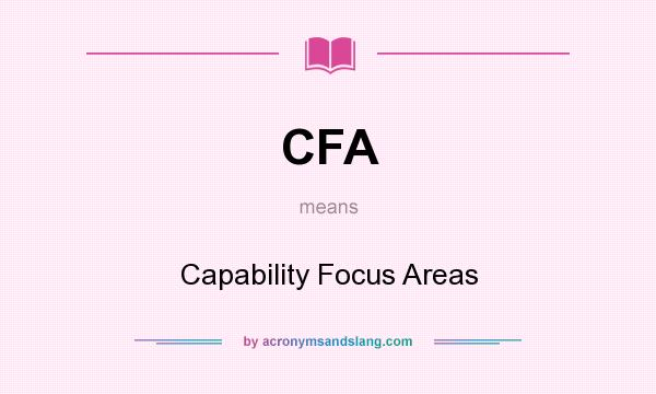 What does CFA mean? It stands for Capability Focus Areas