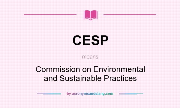 What does CESP mean? It stands for Commission on Environmental and Sustainable Practices
