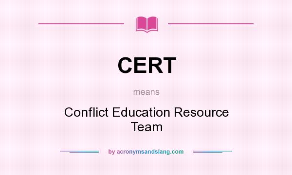 What does CERT mean? It stands for Conflict Education Resource Team