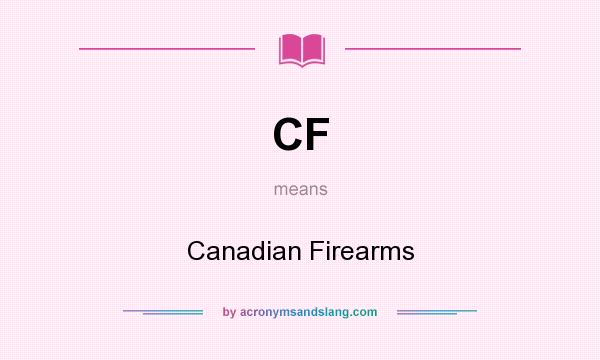 What does CF mean? It stands for Canadian Firearms