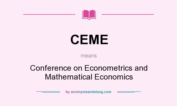 What does CEME mean? It stands for Conference on Econometrics and Mathematical Economics