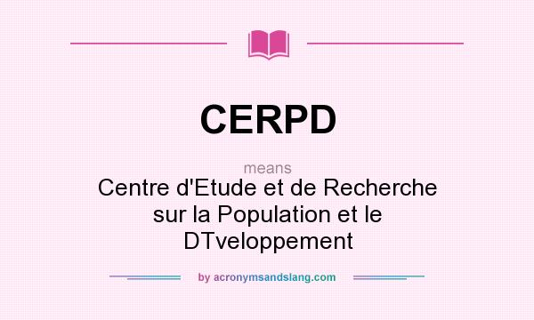 What does CERPD mean? It stands for Centre d`Etude et de Recherche sur la Population et le DTveloppement