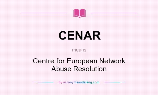What does CENAR mean? It stands for Centre for European Network Abuse Resolution