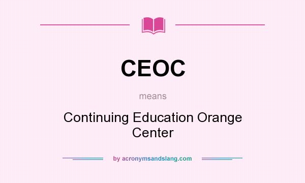 What does CEOC mean? It stands for Continuing Education Orange Center