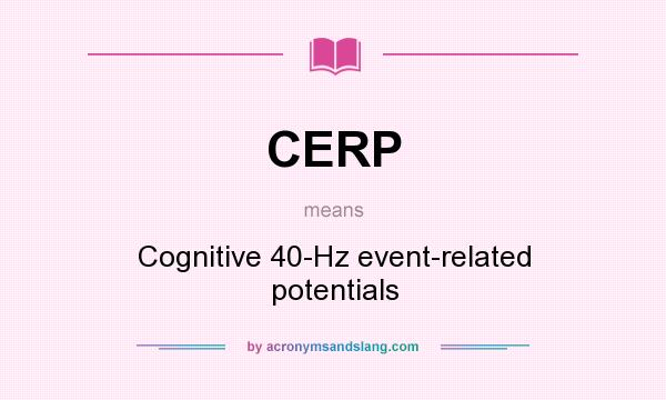 What does CERP mean? It stands for Cognitive 40-Hz event-related potentials