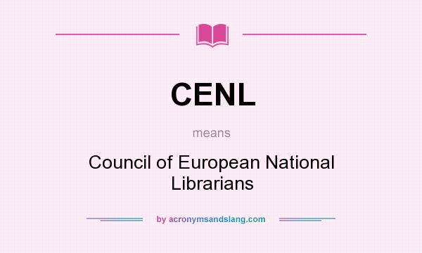 What does CENL mean? It stands for Council of European National Librarians