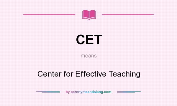 What does CET mean? It stands for Center for Effective Teaching