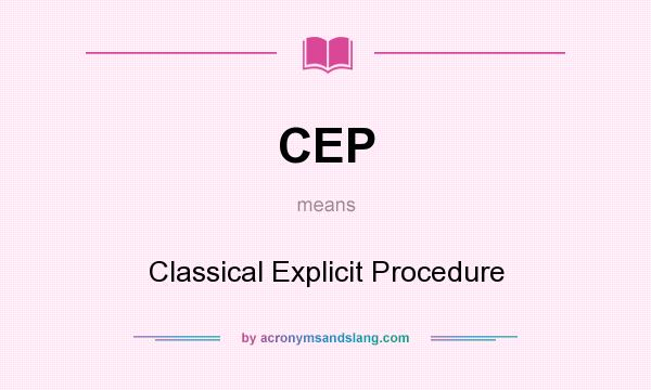 What does CEP mean? It stands for Classical Explicit Procedure