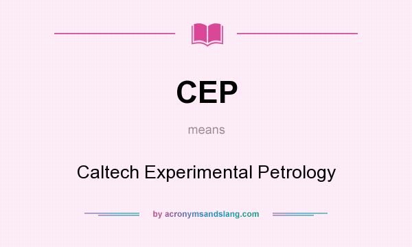 What does CEP mean? It stands for Caltech Experimental Petrology