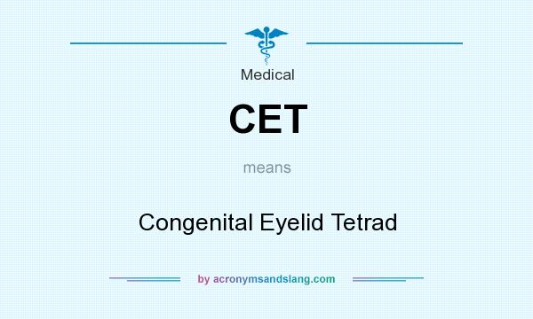 What does CET mean? It stands for Congenital Eyelid Tetrad
