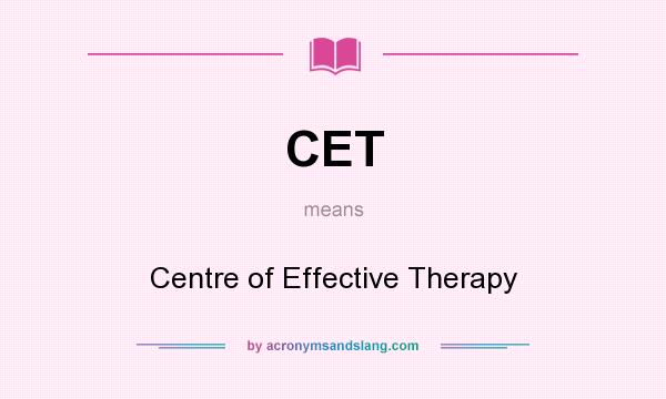 What does CET mean? It stands for Centre of Effective Therapy