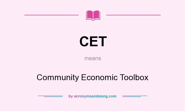What does CET mean? It stands for Community Economic Toolbox
