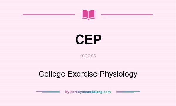 What does CEP mean? It stands for College Exercise Physiology