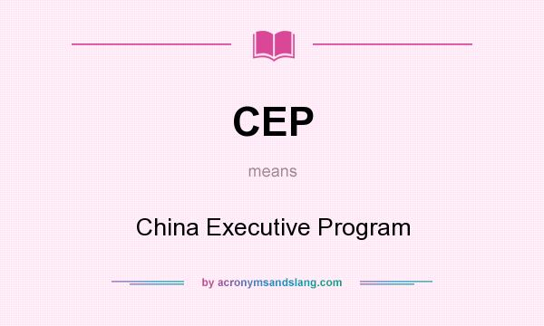 What does CEP mean? It stands for China Executive Program
