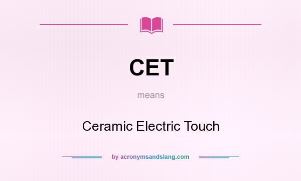 What does CET mean? It stands for Ceramic Electric Touch
