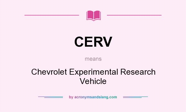 What does CERV mean? It stands for Chevrolet Experimental Research Vehicle