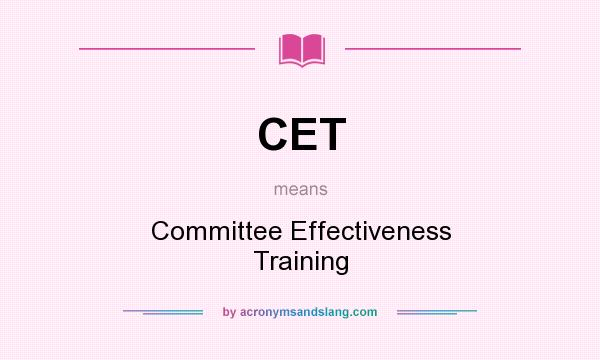 What does CET mean? It stands for Committee Effectiveness Training