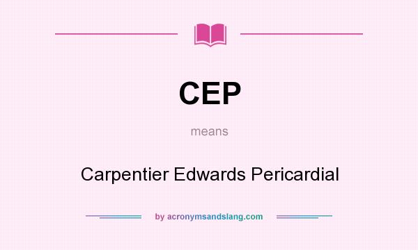 What does CEP mean? It stands for Carpentier Edwards Pericardial