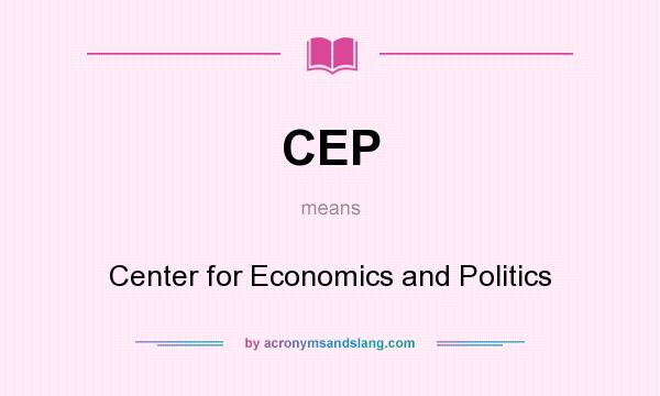 What does CEP mean? It stands for Center for Economics and Politics