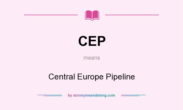 What does CEP mean? It stands for Central Europe Pipeline
