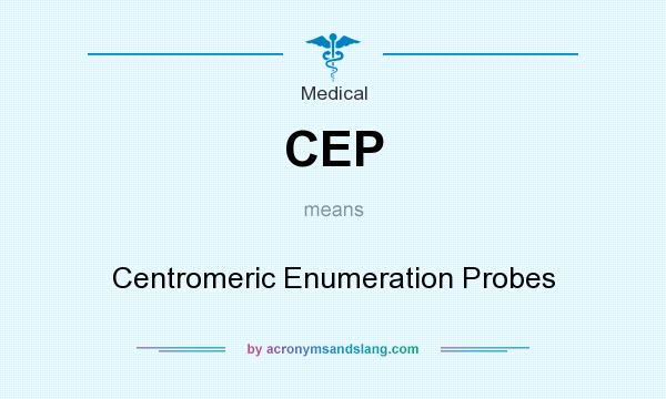 What does CEP mean? It stands for Centromeric Enumeration Probes