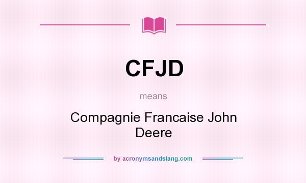 What does CFJD mean? It stands for Compagnie Francaise John Deere