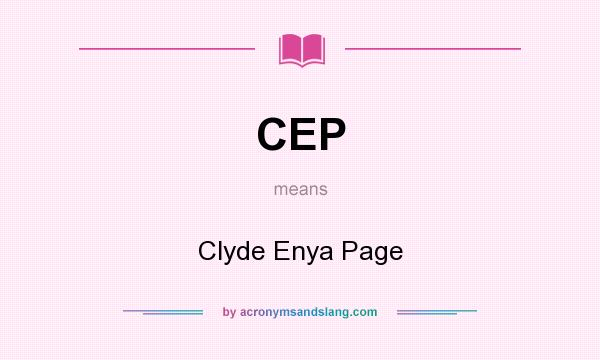 What does CEP mean? It stands for Clyde Enya Page