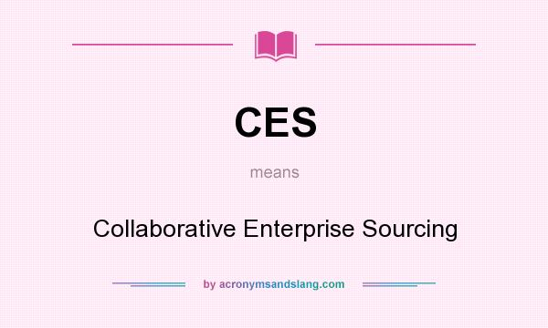What does CES mean? It stands for Collaborative Enterprise Sourcing