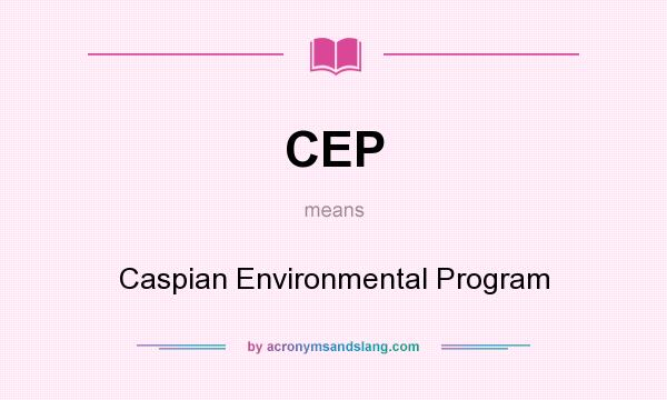What does CEP mean? It stands for Caspian Environmental Program