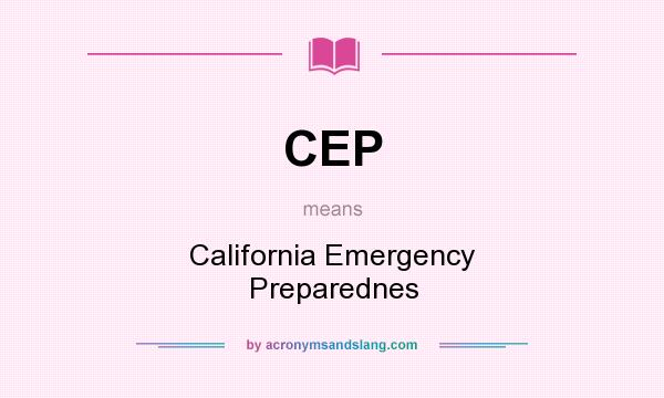 What does CEP mean? It stands for California Emergency Preparednes