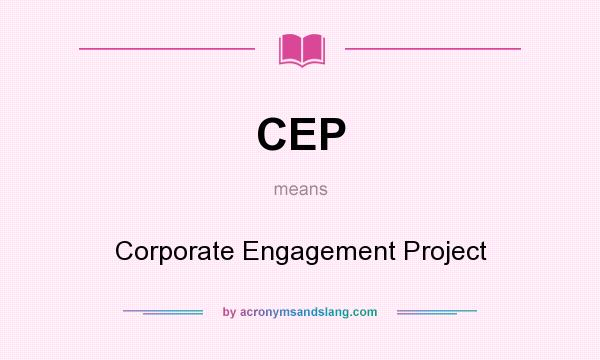 What does CEP mean? It stands for Corporate Engagement Project