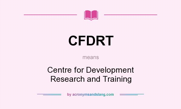 What does CFDRT mean? It stands for Centre for Development Research and Training
