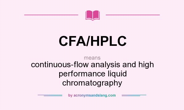 What does CFA/HPLC mean? It stands for continuous-flow analysis and high performance liquid chromatography