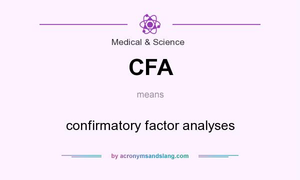 What does CFA mean? It stands for confirmatory factor analyses