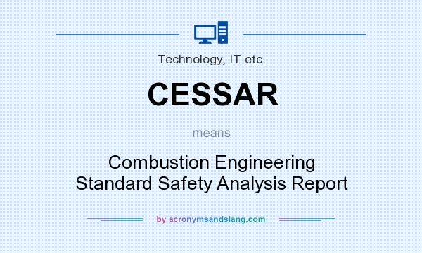 What does CESSAR mean? It stands for Combustion Engineering Standard Safety Analysis Report