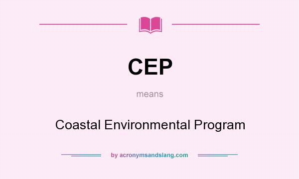 What does CEP mean? It stands for Coastal Environmental Program